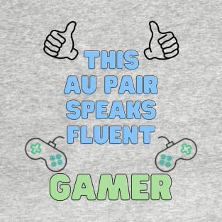 Au pair speaks fluent gamer T-Shirt